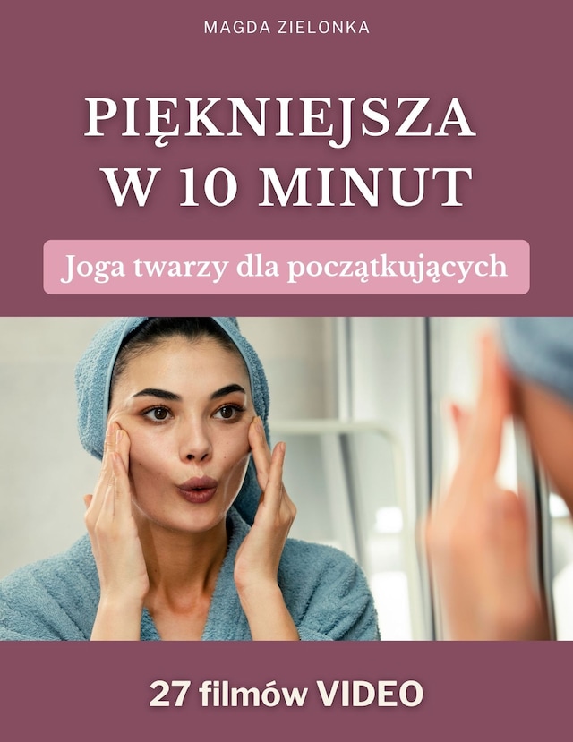 Okładka książki dla Piękniejsza w 10 minut. Joga twarzy dla początkujących