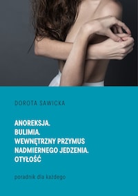 Anoreksja. Bulimia. Wewnętrzny przymus nadmiernego jedzenia. Otyłość