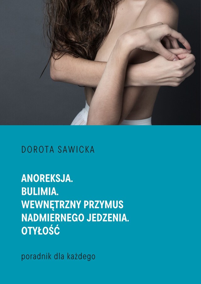 Boekomslag van Anoreksja. Bulimia. Wewnętrzny przymus nadmiernego jedzenia. Otyłość