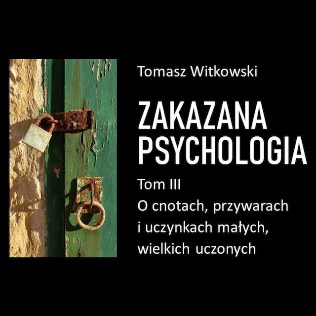 Bokomslag för Zakazana psychologia. O cnotach, przywarach i uczynkach małych, wielkich uczonych. Tom III