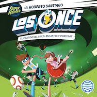 Los Once 4. El partido del Siglo: Mutantes y Princesas