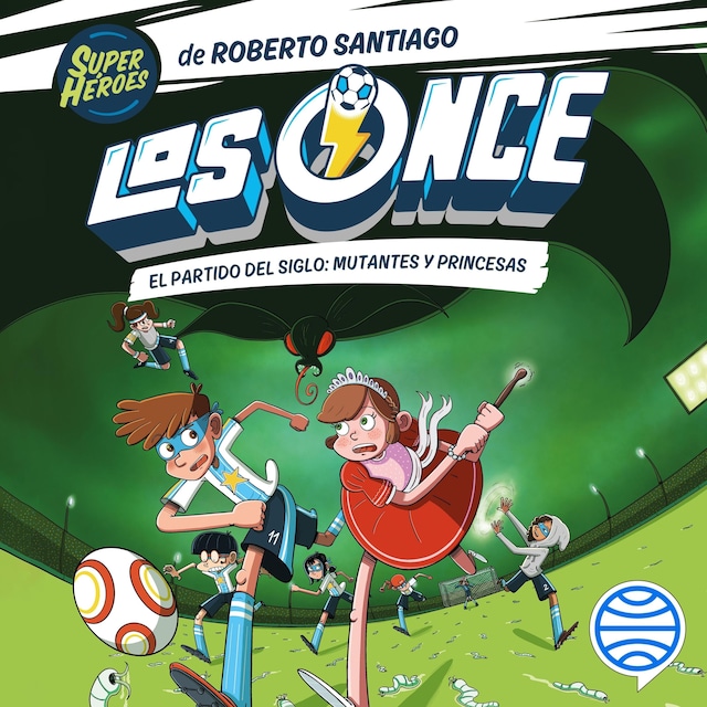 Book cover for Los Once 4. El partido del Siglo: Mutantes y Princesas