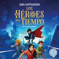 Los Héroes del Tiempo 1. Un viaje peligroso