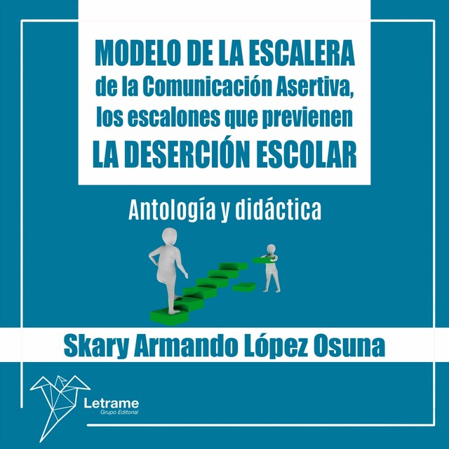 Book cover for Modelo de la Escalera de la Comunicación Asertiva, los escalones que previenen la deserción escolar