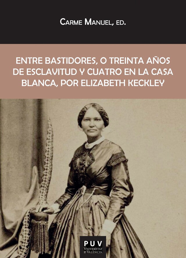 Kirjankansi teokselle Entre bastidores, o treinta años de esclavitud y cuatro en la Casa Blanca, por Elizabeth Keckley