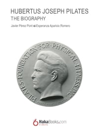Joseph Hubertus Pilates. The Biography
