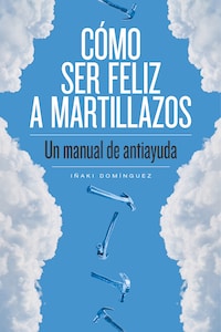Cómo ser feliz a martillazos