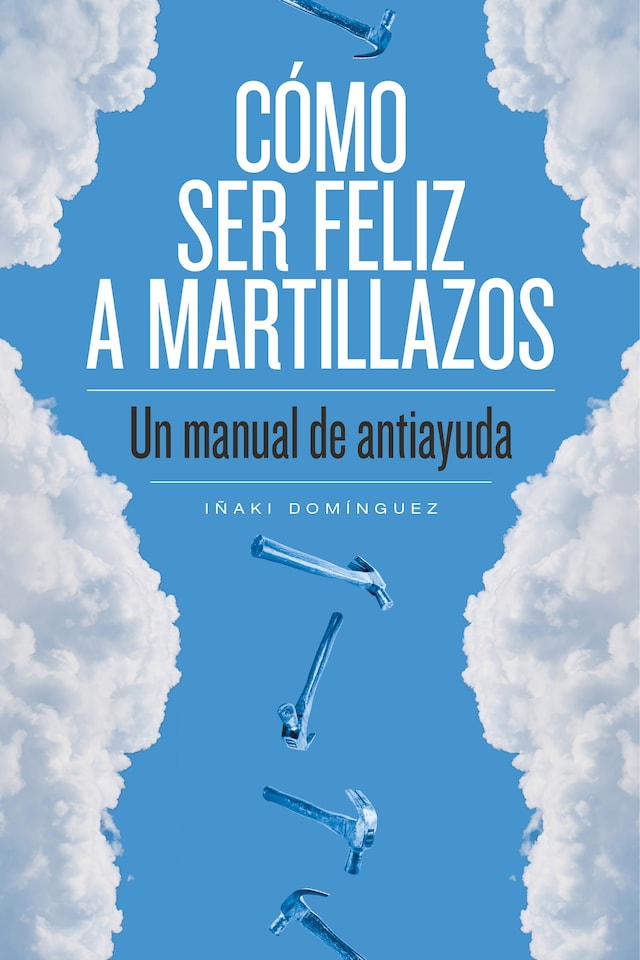 Book cover for Cómo ser feliz a martillazos