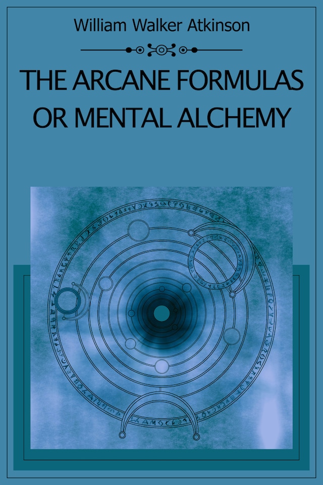 Book cover for The Arcane Formulas Or Mental Alchemy