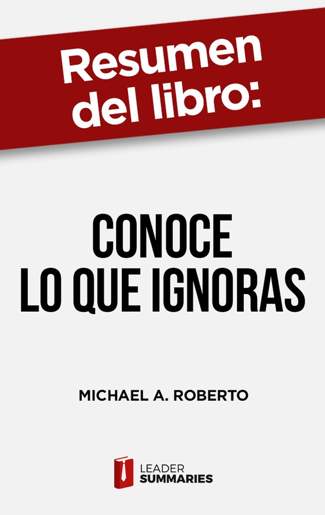 Copertina del libro per Resumen del libro "Conoce lo que ignoras" de Michael A. Roberto