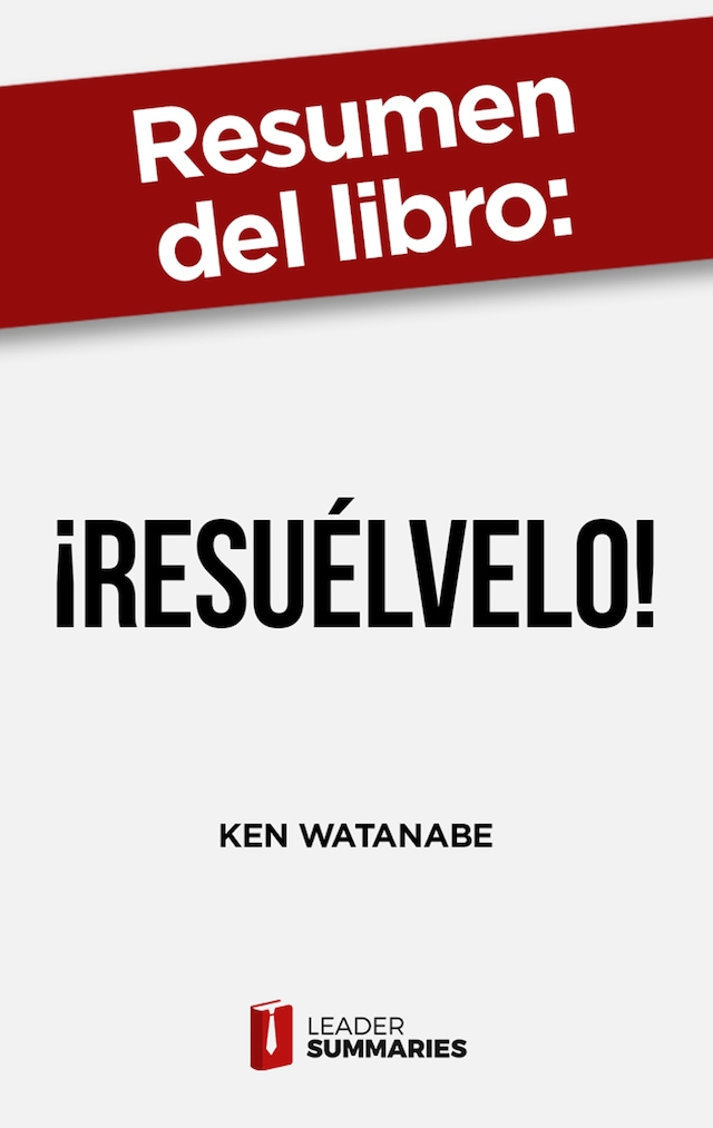 Book cover for Resumen del libro "¡Resuélvelo!" de Ken Watanabe