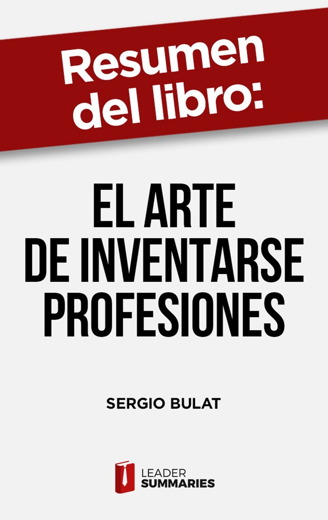 Bokomslag for Resumen del libro "El arte de inventarse profesiones" de Sergio Bulat