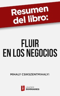 Resumen del libro "Fluir en los negocios" de Mihaly Csikszentmihalyi