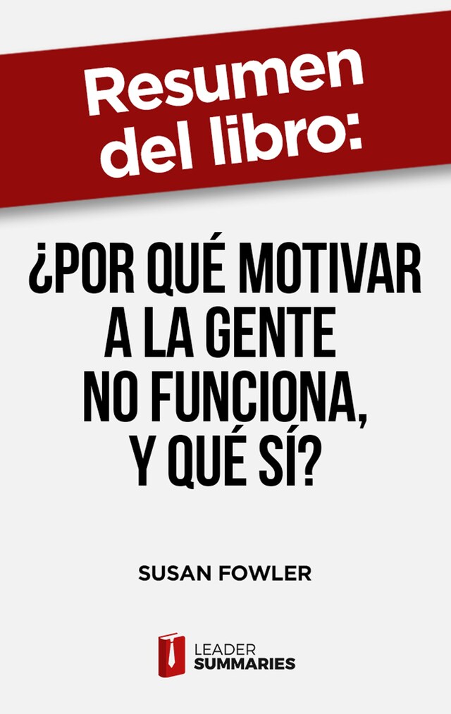 Okładka książki dla Resumen del libro "¿Por qué motivar a la gente no funciona, y qué sí?" de Susan Fowler