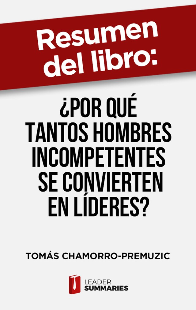 Bokomslag för Resumen del libro "¿Por qué tantos hombres incompetentes se convierten en líderes?" de Tomás Chamorro-Premuzic