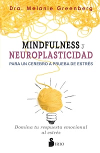 Mindfulness y neuroplasticidad para un cerebro a prueba de estrés