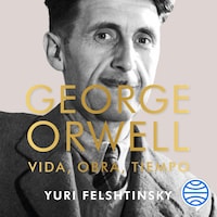 George Orwell: vida, obra, tiempo