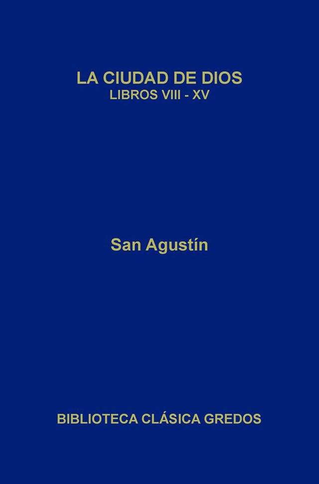 Book cover for La ciudad de Dios. Libros VIII-XV