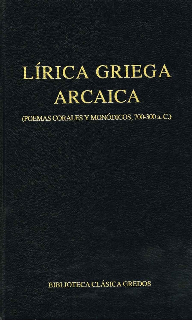Portada de libro para Lírica griega arcaica (poemas corales y monódicos, 700-300 a.C.)