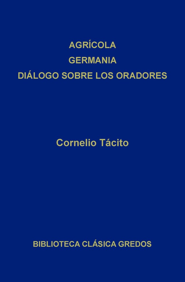 Book cover for Agrícola. Germania. Diálogo sobre los oradores