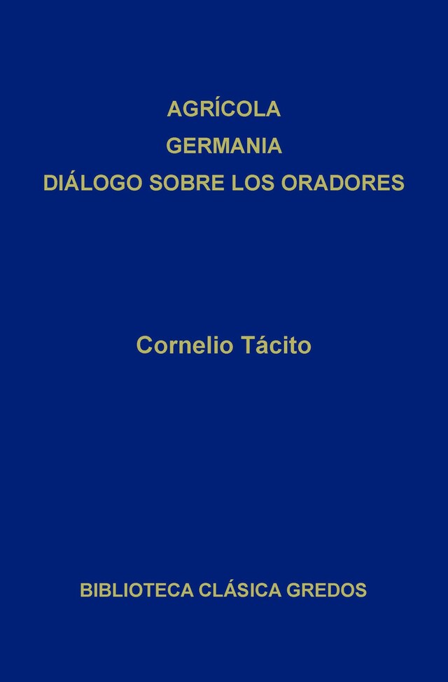 Couverture de livre pour Agrícola. Germania. Diálogo sobre los oradores