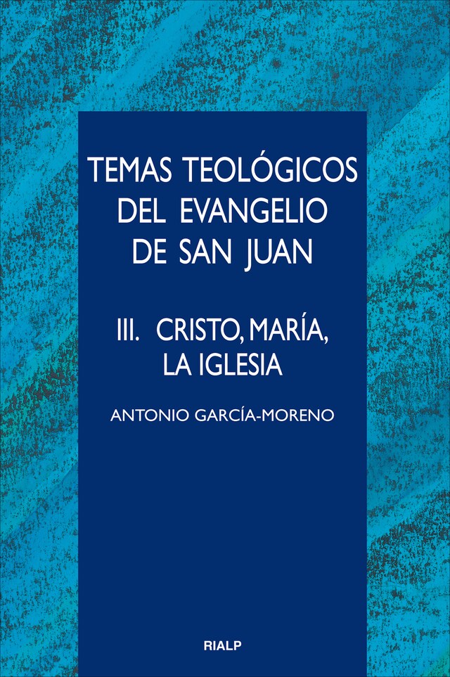 Book cover for Temas teológicos del evangelio de San Juan. III. Cristo, María, la Iglesia