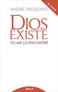 Dios existe. Yo me lo encontré