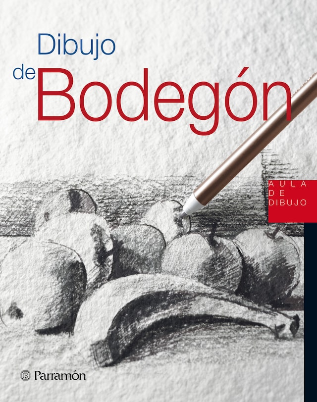 Aula de Dibujo. Dibujo de bodegón - Equipo Parramón Paidotribo - E-book -  BookBeat