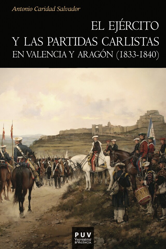 Portada de libro para El ejército y las partidas carlistas en Valencia y Aragón (1833-1840)