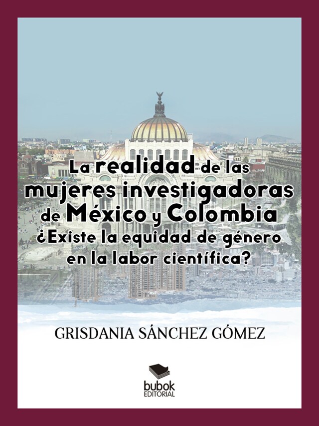 Book cover for La realidad de las mujeres investigadoras de México y Colombia. ¿Existe la equidad de género en la labor científica?