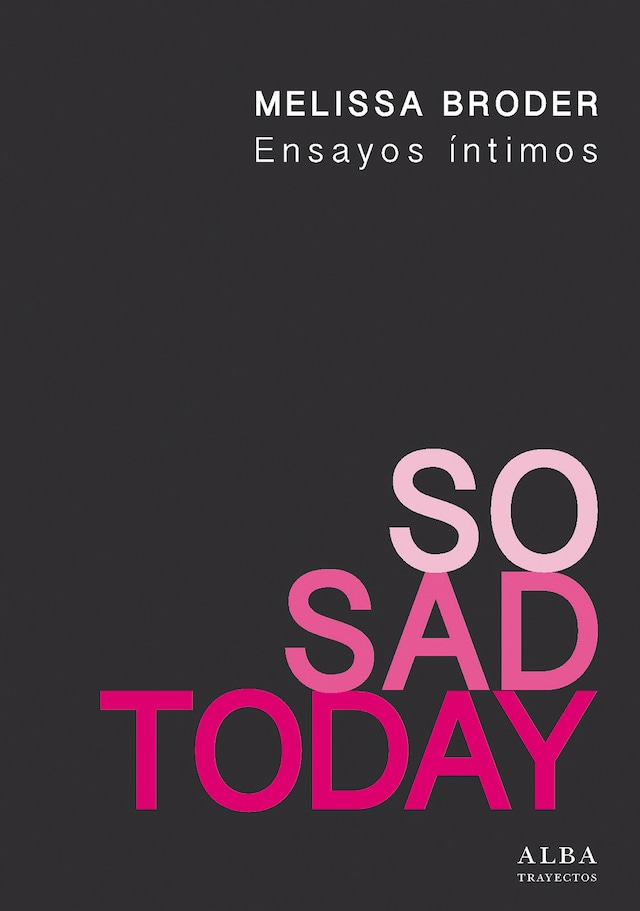 Book cover for So Sad Today. Ensayos íntimos