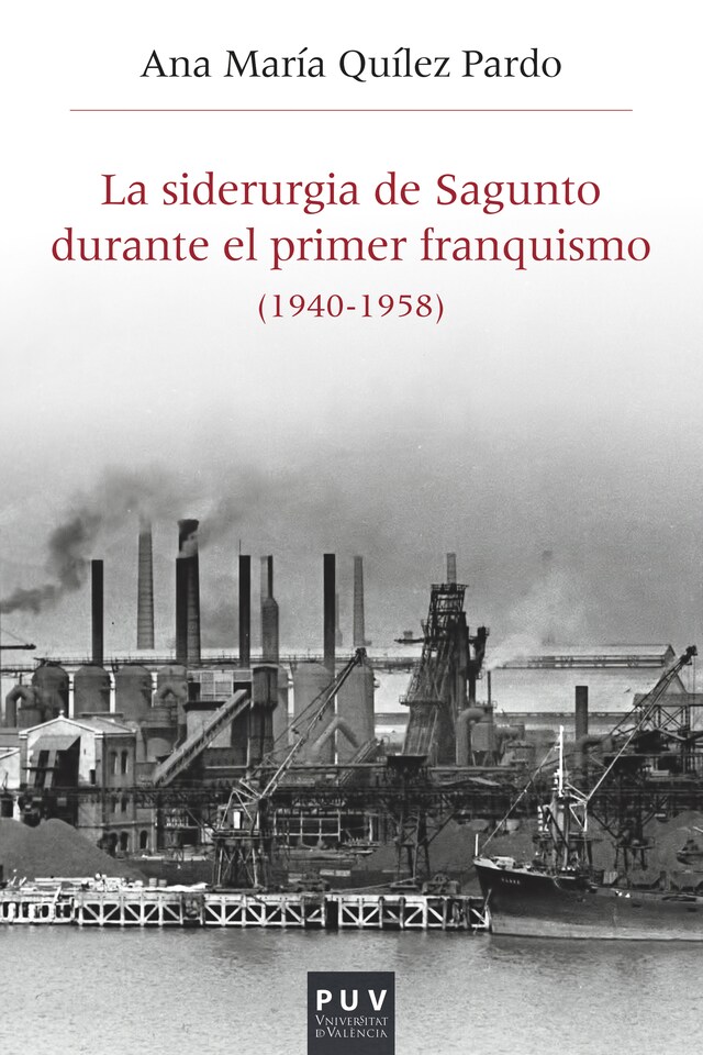 Book cover for La siderurgia de Sagunto durante el primer Franquismo (1940-1958)