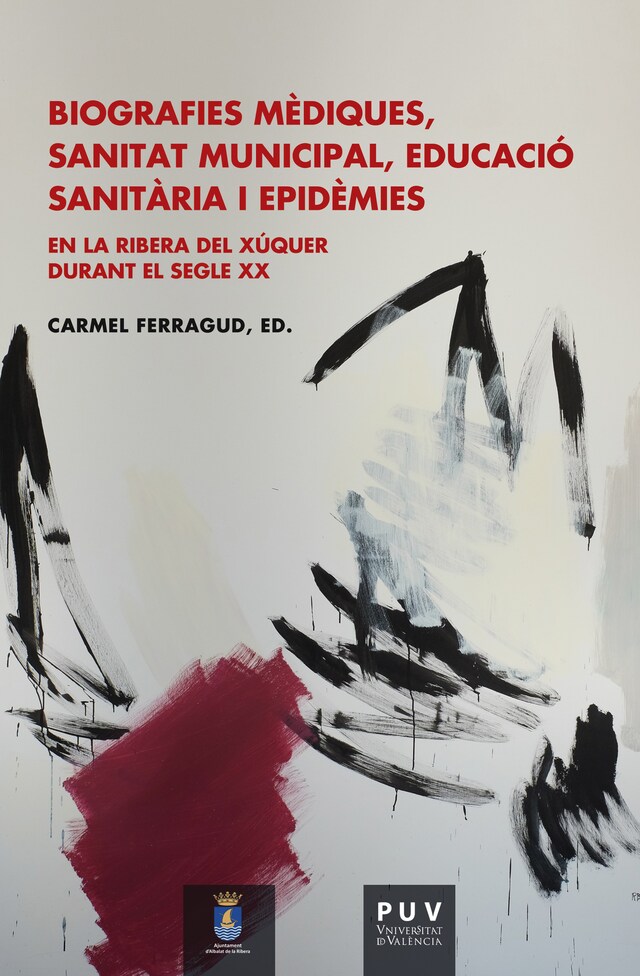 Book cover for Biografies mèdiques, sanitat municipal, educació sanitària i epidèmies en la Ribera del Xúquer durant el segle XX