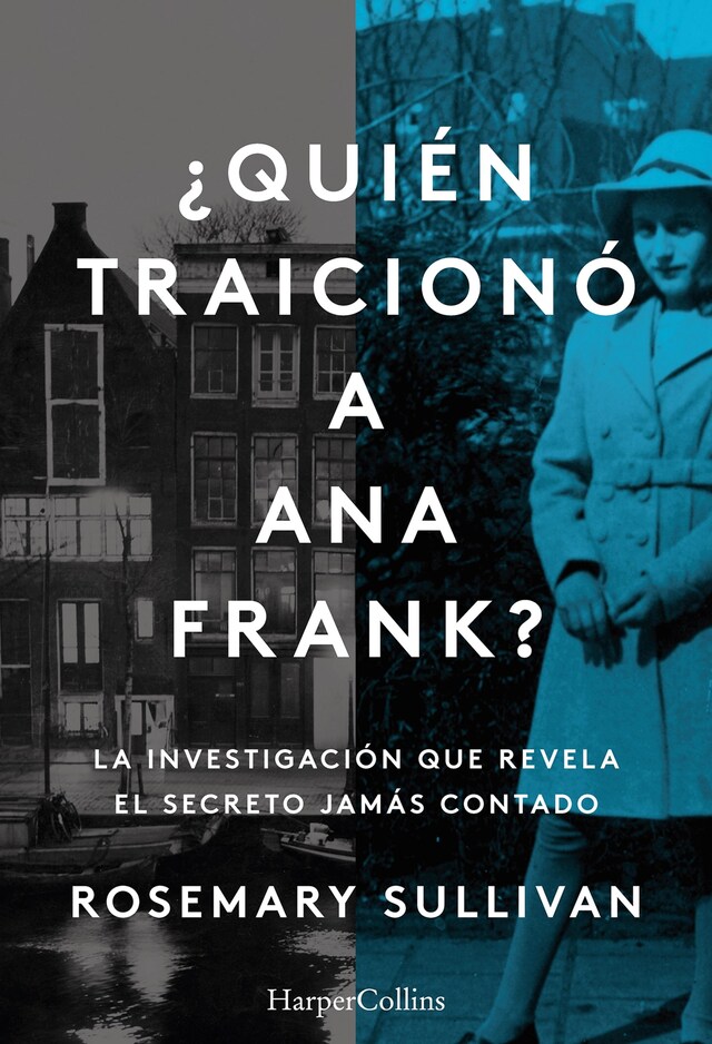 Book cover for ¿Quién traicionó a Ana Frank? La investigación que revela el secreto jamás contado.