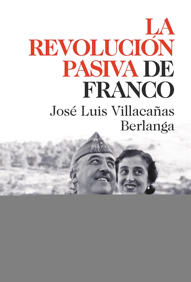 Book cover for La revolución pasiva de Franco. Las entrañas del franquismo y de la transición desde una nueva perspectiva