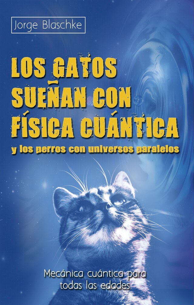 Book cover for Los gatos sueñan con física cuántica y los perros con universos paralelos