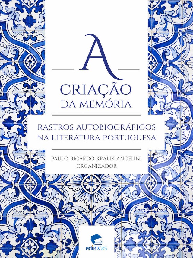 Boekomslag van A criação da memória: rastros autobiográficos na literatura portuguesa