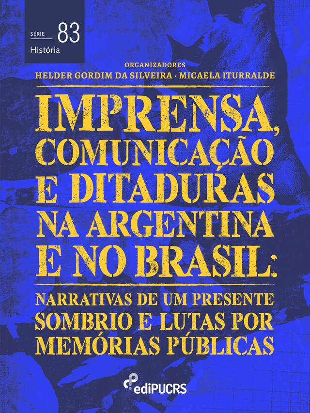 Book cover for Imprensa, comunicações e ditaduras na Argentina e no Brasil: narrativas de um presente sombrio e lutas por memórias públicas