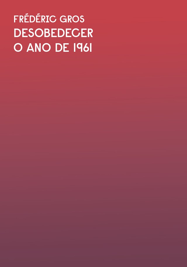 Kirjankansi teokselle O ano de 1961: Trecho do livro Desobedecer