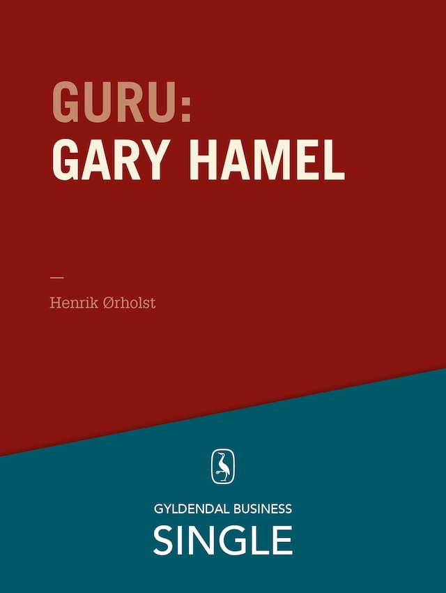 Guru: Gary Hamel - en gråhåret revolutionær