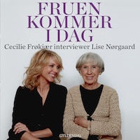 Fruen kommer i dag. Cecilie Frøkjær interviewer Lise Nørgaard