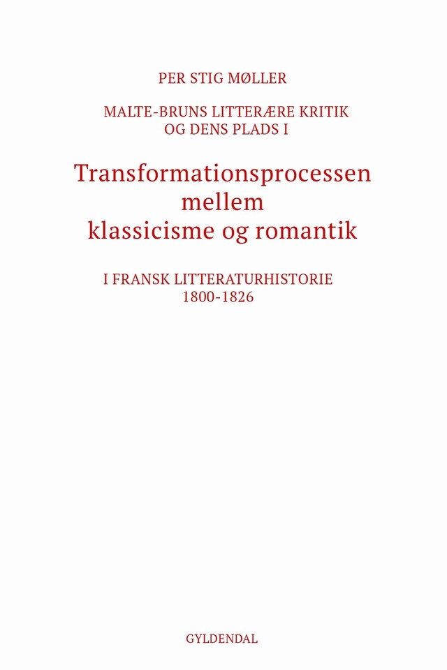 Book cover for Malte-Bruns litterære kritik og dens plads i transformationsprocessen mellem klassicisme og romantik i fransk litteraturhistorie 1800-1826