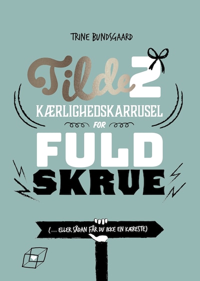 Tilde 2 - Kærlighedskarrusel for fuld skrue (... eller sådan får du ikke en kæreste)