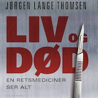 Liv og død - en retsmediciner ser alt