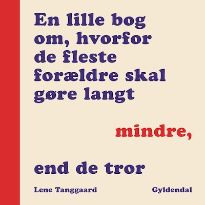 En lille bog om, hvorfor de fleste forældre skal gøre langt mindre, end de tror