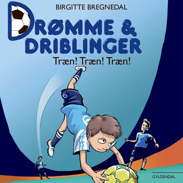 Okładka książki dla Drømme og driblinger. Træn! Træn! Træn!