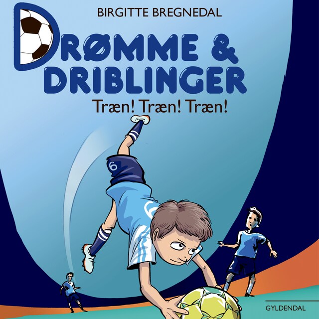 Bokomslag för Drømme og driblinger. Træn! Træn! Træn!