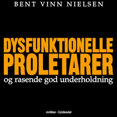 Dysfunktionelle proletarer og rasende god underholdning