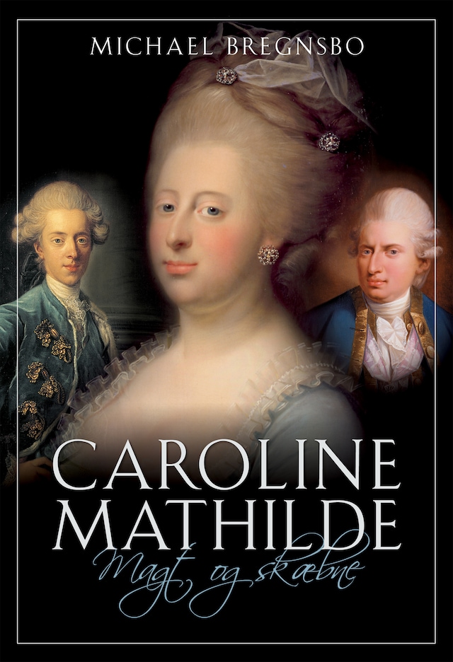Book cover for Caroline Mathilde. Magt og skæbne