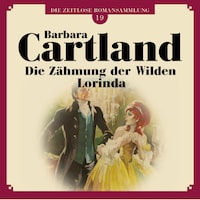Die Zähmung der Wilden Lorinda - Die zeitlose Romansammlung von Barbara Cartland 19 (Ungekürzt)
